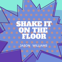 Jason Williams - Shake It on the Floor