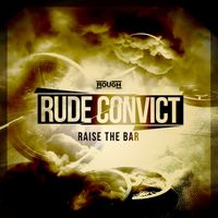 Rude Convict - Raise The Bar