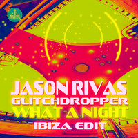 Jason Rivas, Glitchdropper - What a Night (Ibiza Edit)
