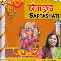 Sadhna Sargam - Durga Saptashati