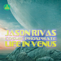 Jason Rivas, Cosmic Phosphate - Life in Venus