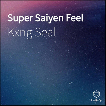 Kxng Seal - Super Saiyen Feel