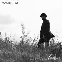 Matthew Taylor - Wasted Time