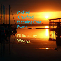 Michael Crawford - I'll Fix All My Wrongs (feat. Chas Evans)