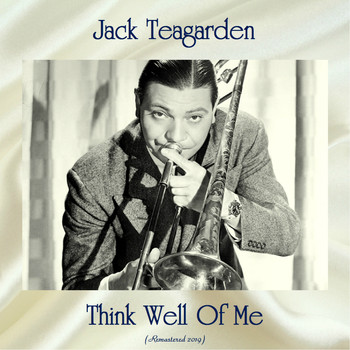 Jack Teagarden - Think Well Of Me (Remastered 2019)
