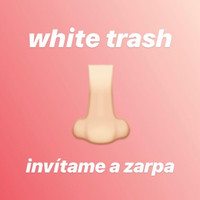 White Trash - Invítame a Zarpa (Explicit)
