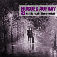 Hugues Aufray - 32 Grands Succès (Remasterisé)