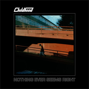 Childhood - Nothing Ever Seems Right