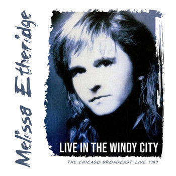 Melissa Etheridge - Live in the Windy City (Live 1989)