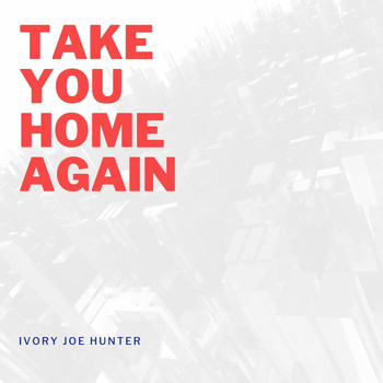 Ivory Joe Hunter - Take You Home Again