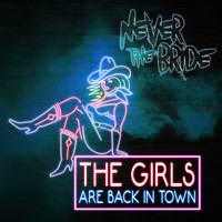 Never The Bride - The Girls Are Back in Town