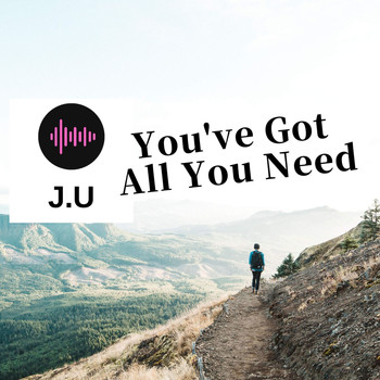 J.u - You've Got All You Need