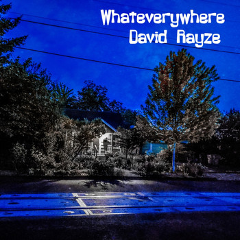 David Rayze - Whateverywhere