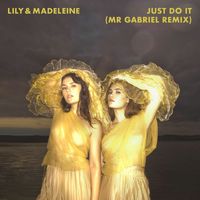 Lily & Madeleine - Just Do It (Mr Gabriel Remix)