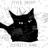 Fever Dream - Jeffrey's Kind