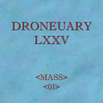 Mass - Droneuary LXXV - 01