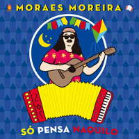 Moraes Moreira - Só Pensa Naquilo