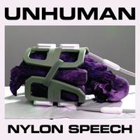 Unhuman - Nylon Speech