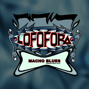 LOFOFORA - Macho Blues (Remastered 2019)