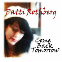 Patti Rothberg - Come Back Tomorrow