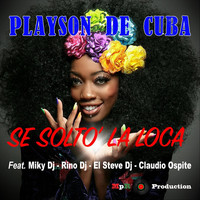 Playson De Cuba - Se Soltò la Loca (feat. Miky DJ, Rino DJ, El Steve DJ & Claudio Ospite)
