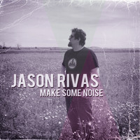 Jason Rivas - Make Some Noise (Explicit)