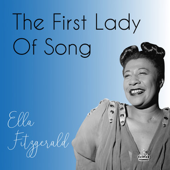Ella Fitzgerald - The First Lady of Song