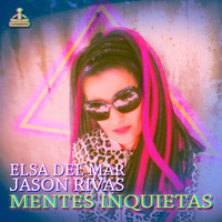 Elsa Del Mar, Jason Rivas - Mentes Inquietas