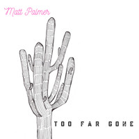 Matt Palmer - Too Far Gone
