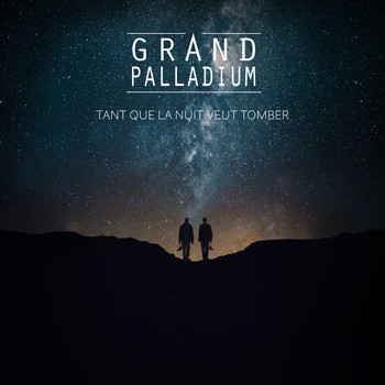 Grand Palladium / - Tant que la nuit veut tomber