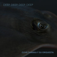Clive Tanaka y su orquesta - Deep, Deep, Deep, Deep EP