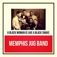 Memphis Jug Band - A Black Woman Is Like a Black Snake