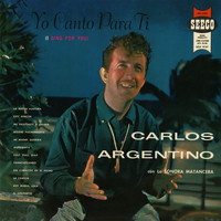 Carlos Argentino, La Sonora Matancera - Yo Canto Para Ti