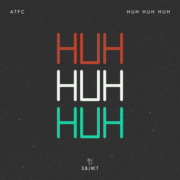 ATFC - Huh Huh Huh