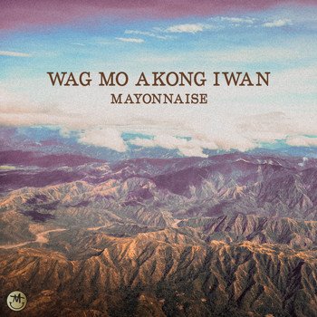 Mayonnaise - Wag Mo Akong Iwan (Remastered)