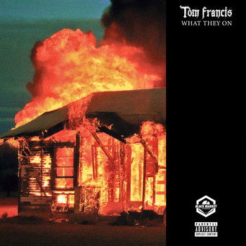 Tom Francis - What They On (Explicit)