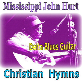 Mississippi John Hurt - Christian Hymns - Delta Blues