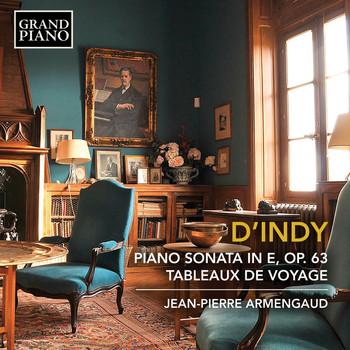 Jean-Pierre Armengaud - d'Indy: Piano Sonata in E Minor, Op. 63 & Tableaux de voyage, Op. 33 (Excerpts)