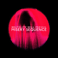 Brutality Will Prevail - Misery Sequence (Explicit)