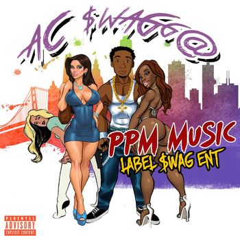 AC SwaggA * ThE $wag PimP* - PPM Music (Pretty Pimp Music Party People Music) (Explicit)