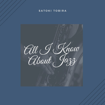 Satoki Tobira - All I Know About Jazz