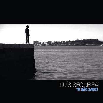 Luís Sequeira - Tu Não Sabes
