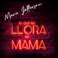 Mario Jefferson - El Que No Llora No Mama