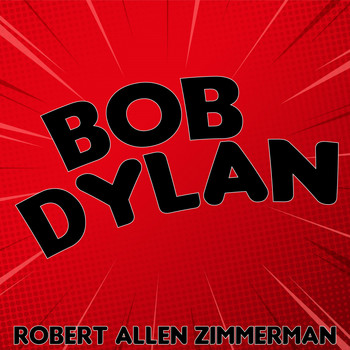 Bob Dylan - Robert Allen Zimmerman