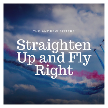 The Andrews Sisters - Straighten Up and Fly Right