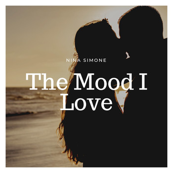 Nina Simone - The Mood I Love
