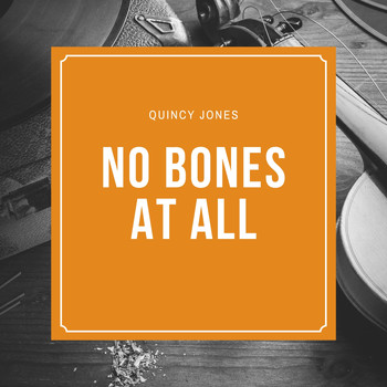 Quincy Jones - No Bones At All