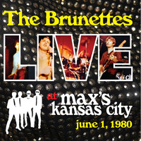 The Brunettes - Live at Max's Kansas City (June 1, 1980) (Explicit)