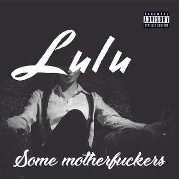 Lulu - Some Motherfuckers (Explicit)