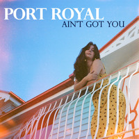 Port Royal - Ain't Got You